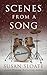 SCENES FROM A SONG by Susan Sloate