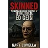 Skinned: The Untold Shocking True Story of Serial Killer Ed Gein