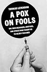 Book cover for A Pox on Fools: The True Believers, Grifters, and Cynics Who Convinced Us to Reject Vaccines