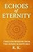 Echoes of Eternity by R. K.