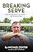 Breaking Serve by Michael Center