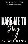 Dare Me to Stay by A.J. Wilding Dare Me to Stay by A.J. Wilding