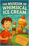 The Museum of Whimsical Ice Cream The Museum of Whimsical Ice Cream