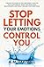 Stop Letting Your Emotions Control You by A.M. Hartwell