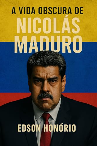 A Vida Obscura de Nicolás Maduro: Um Estudo Filosófico da Tirania e da Condescendência (Portuguese Edition)