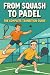 From Squash to Padel: The C...