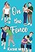 On the Fence by Kasie West