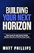 Building Your Next Horizon:...