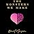 The Monsters We Make