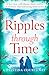Ripples Through Time: The gripping and sweepingly romantic new dual-time novel from the author of ECHOES OF THE RUNES