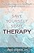 Save Yourself Some Therapy: Four Dangers to Our Mental Health and What to Do About It
