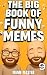 The Big Book of Funny Memes 9 by Meme Master The Big Book of Funny Memes 9 by Meme Master