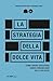 La Strategia della Dolce Vita by Alessandro Spanu