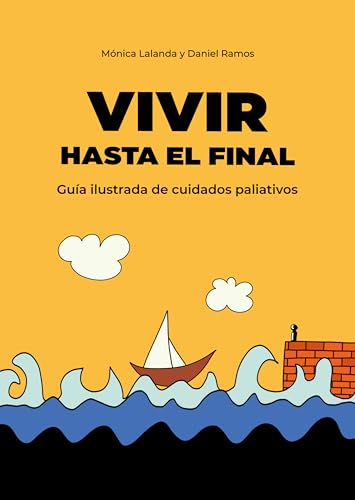 Vivir hasta el final: Guía ilustrada de cuidados paliativos (Spanish Edition)