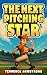 The Next Pitching Star by Terrence Armstrong