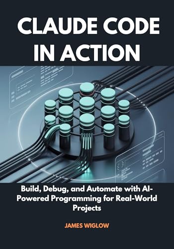 Claude Code in Action: Build, Debug, and Automate with AI-Powered Programming for Real-World Projects (Kindle Edition)
