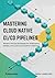 Mastering Cloud-Native CI/C...