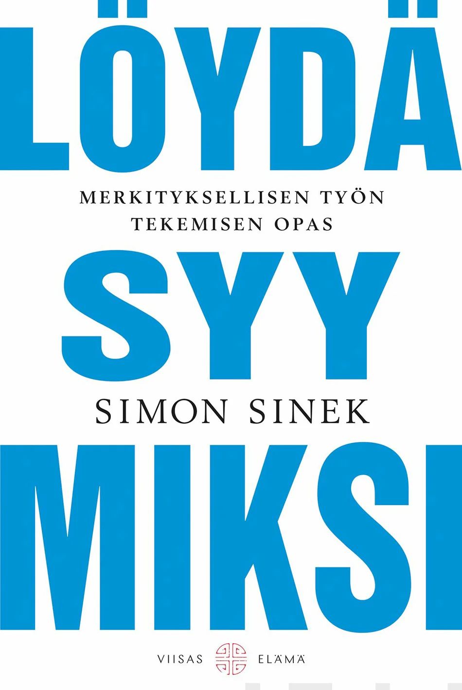 Löydä syy MIKSI - Merkityksellisen työn tekemisen opas