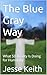 The Blue Gray Way by Jesse Keith