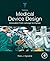 Medical Device Design: Innovation from Concept to Market