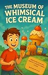 The Museum of Whimsical Ice Cream