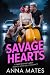 Savage Hearts by Anna Mates Savage Hearts by Anna Mates