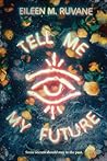 Tell Me My Future by Eileen M. Ruvane Tell Me My Future by Eileen M. Ruvane