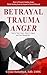 Betrayal Trauma Anger | You're not Crazy...You're Angry...And You Should Be!: How to Process Complex Anger While Healing from the Impact of Sexual Betrayal