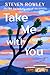 Take Me With You by Steven  Rowley