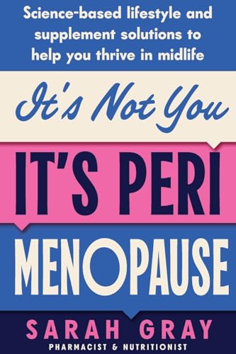 It’s Not You, It’s Perimenopause: Science-Based Lifestyle and Supplement Solutions To Help You Thrive in Midlife (Paperback)