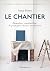 Le Chantier: Rénovation, co...