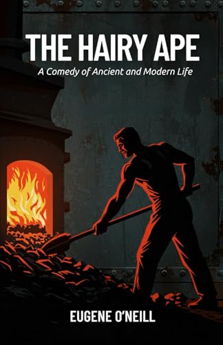 The Hairy Ape: A Comedy of Ancient and Modern Life