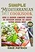 Simple Mediterranean Diet Cookbook 2025: Quick & Delicious 30-Minute Recipes for Beginners, Seniors, and Anyone Craving Healthy Living
