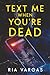 Text Me When You're Dead by Ria Vargas