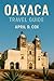 Oaxaca Travel Guide: Must-S...