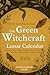 The Green Witchcraft Lunar Calendar 2026: Unveil the Ancient Grimoire Almanac to sync your Inner Goddess with Moon Phases & Cycles using Sacred Plants, Herbs, and Essential Oils