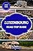 LUXEMBOURG ROAD TRIP GUIDE ...