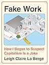 Fake Work: How I ...