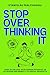 Stop Overthinking It by Stanislau Malchanau