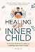 Healing Your Inner Child: A...