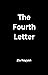 The Fourth Letter by Zia Rayyan The Fourth Letter by Zia Rayyan
