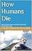 How Humans Die: Ways humans...