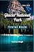 Glacier National Park Travel Guide 2024 - 2025 by Cameron Wright