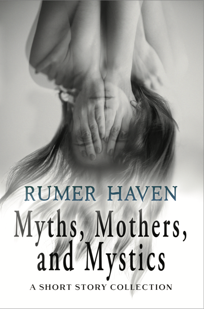 Myths, Mothers, & Mystics: A Short Story Collection