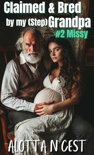 Claimed & Bred by my (step)Grandpa: #2 Missy (Taboo Family Erotica Book 3)