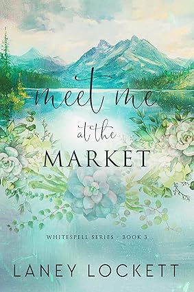 Meet Me at the Market: A Reverse Grumpy/Sunshine, Small Town Romance (Whitespell Series - Book 3)