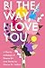 Bi The Way, I Love You: A Charity Anthology of Diverse Bi+ Love Stories