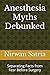 Anesthesia Myths Debunked by Nirwan Satria Anesthesia Myths Debunked by Nirwan Satria
