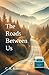 The Roads Between Us