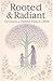 Rooted & Radiant by Amy Weldon